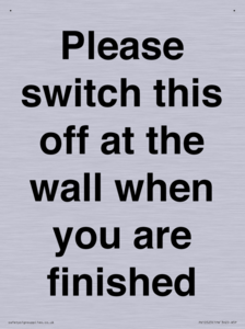 Please switch this off at the wall when you are finished